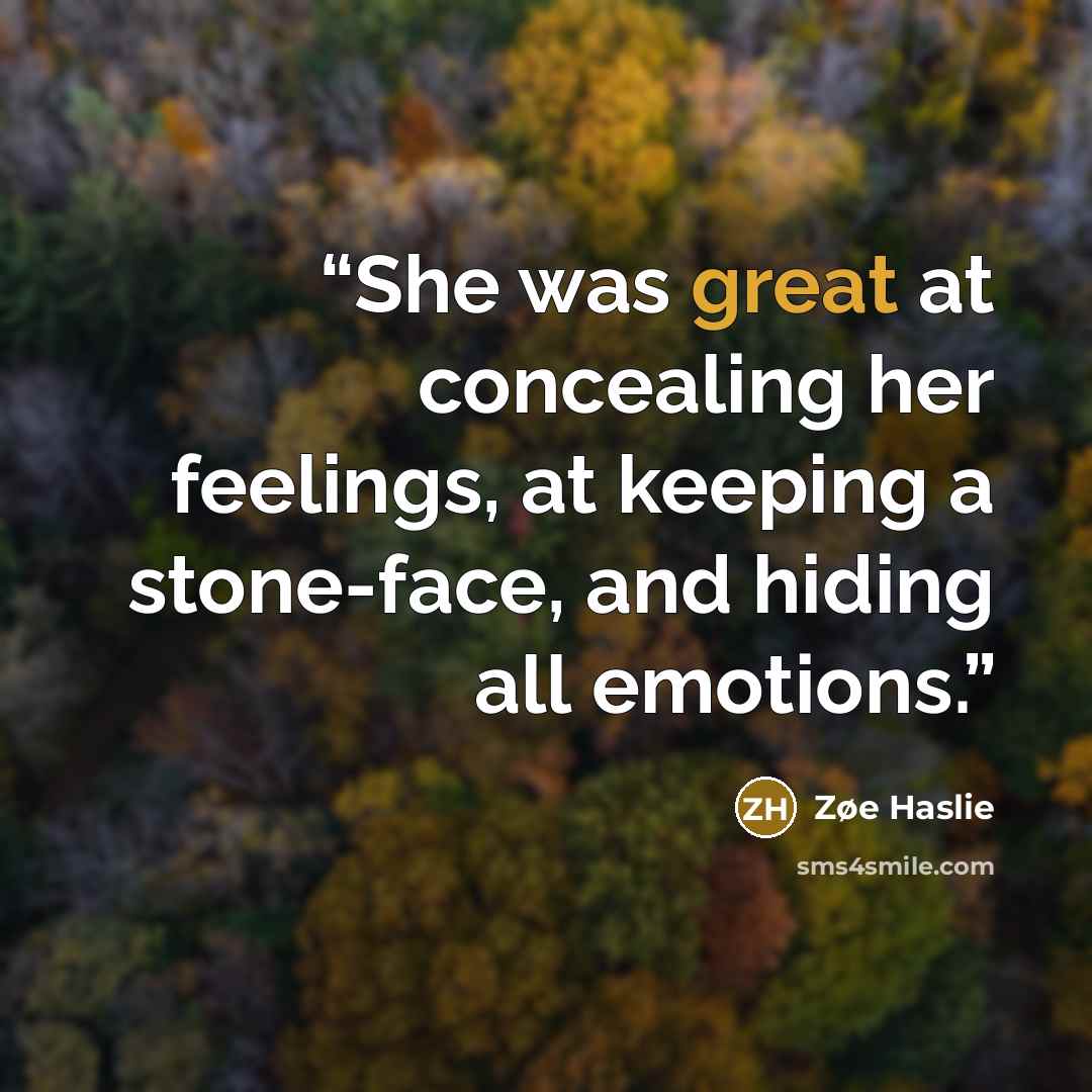 “She was great at concealing her feelings, at keeping a stone-face, and hiding all emotions.” quote by Zøe Haslie