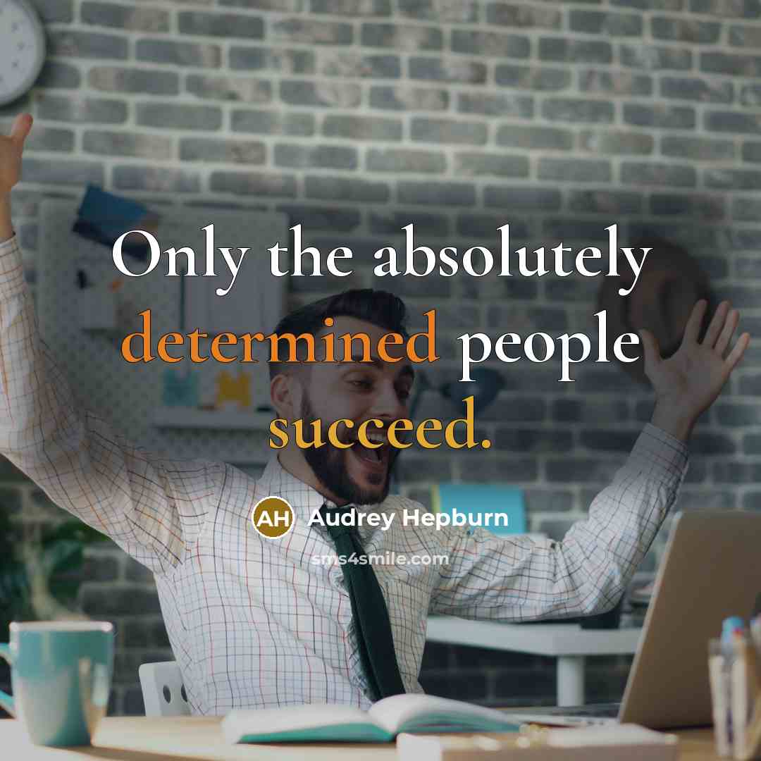“Only the absolutely determined people succeed.” quote by Audrey Hepburn