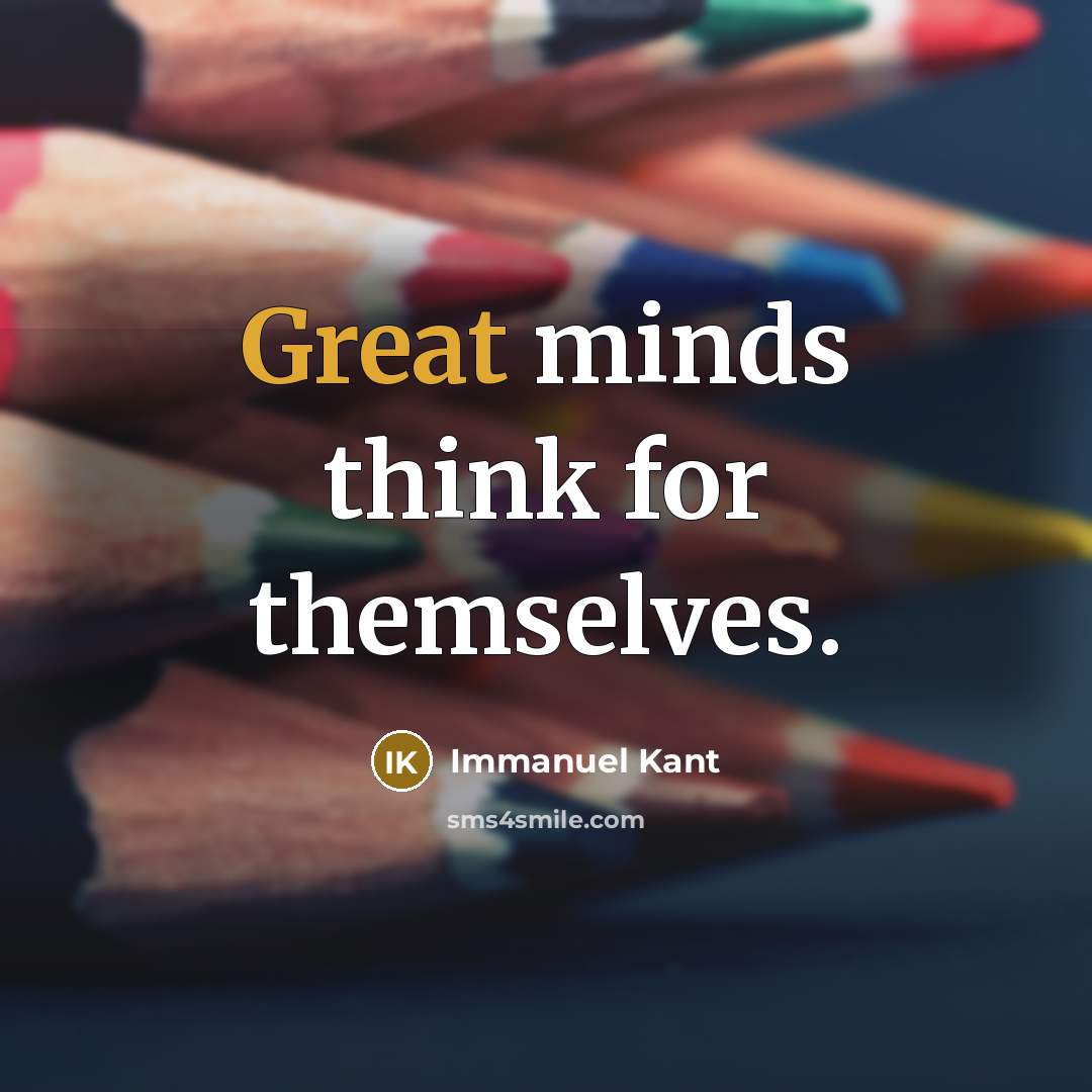 “Great minds think for themselves.” quote by Immanuel Kant