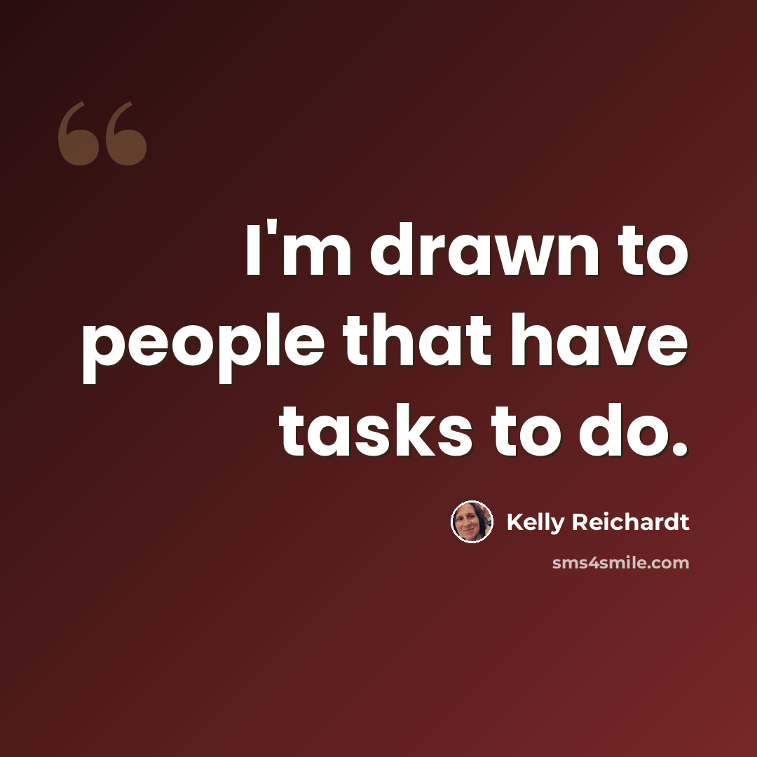 “I'm drawn to people that have tasks to do.” quote by Kelly Reichardt