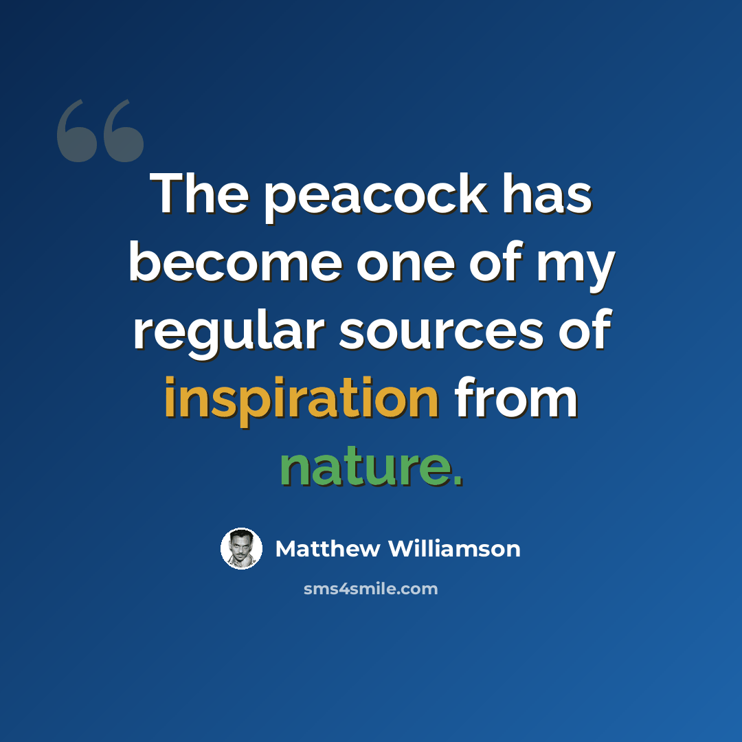 “The peacock has become one of my regular sources of inspiration from nature.” quote by Matthew Williamson