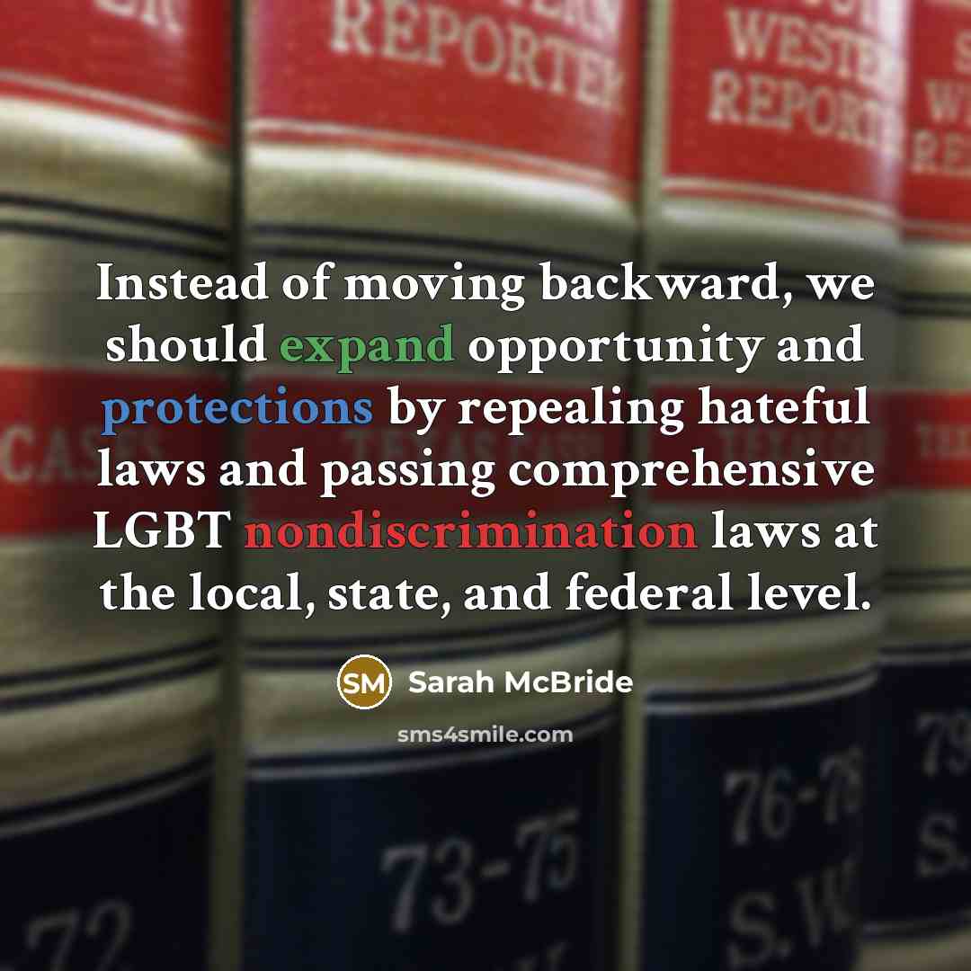 “Instead of moving backward, we should expand opportunity and protections by repealing hateful laws and passing comprehensive LGBT nondiscrimination laws at the local, state, and federal level.” quote by Sarah McBride