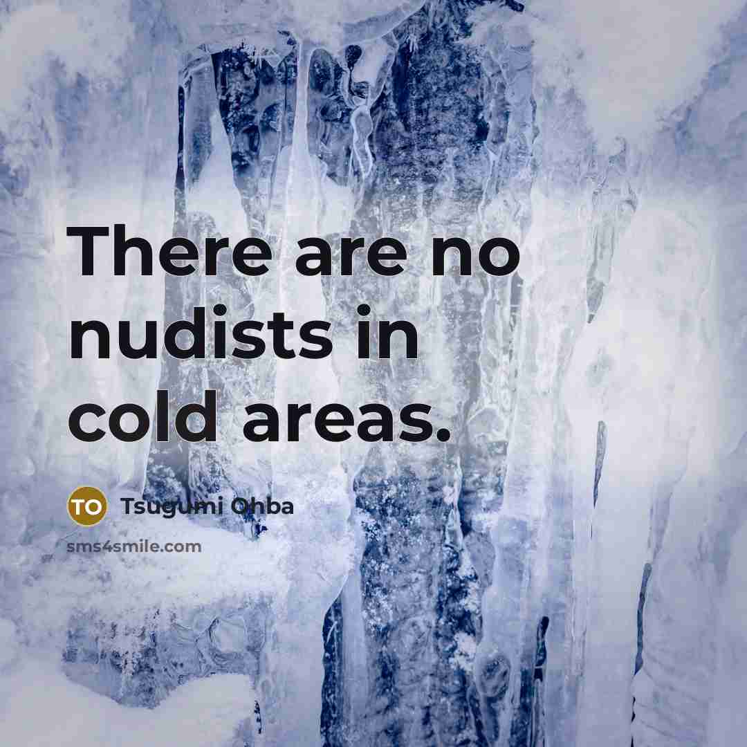 “There are no nudists in cold areas.” quote by Tsugumi Ohba