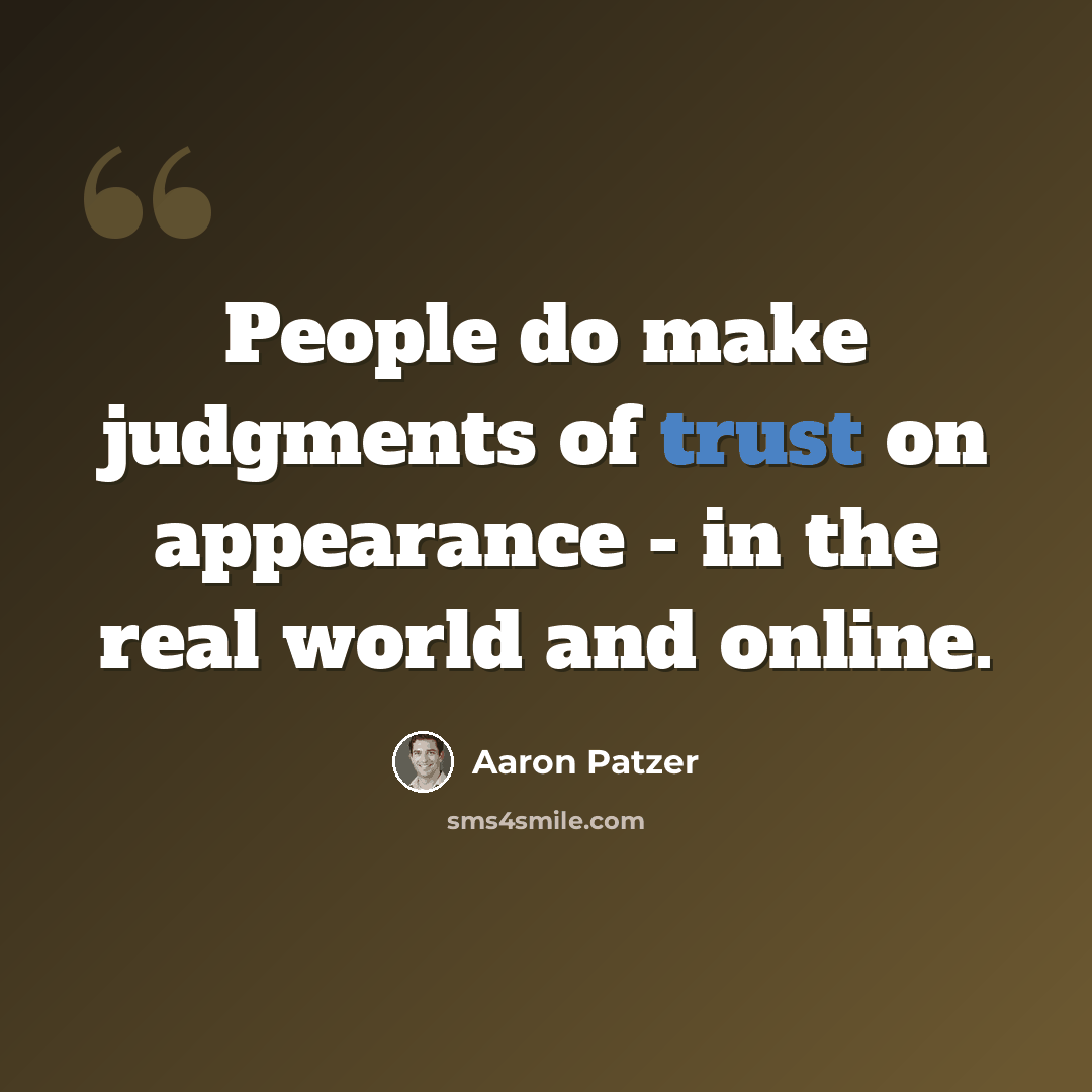“People do make judgments of trust on appearance - in the real world and online.” quote by Aaron Patzer