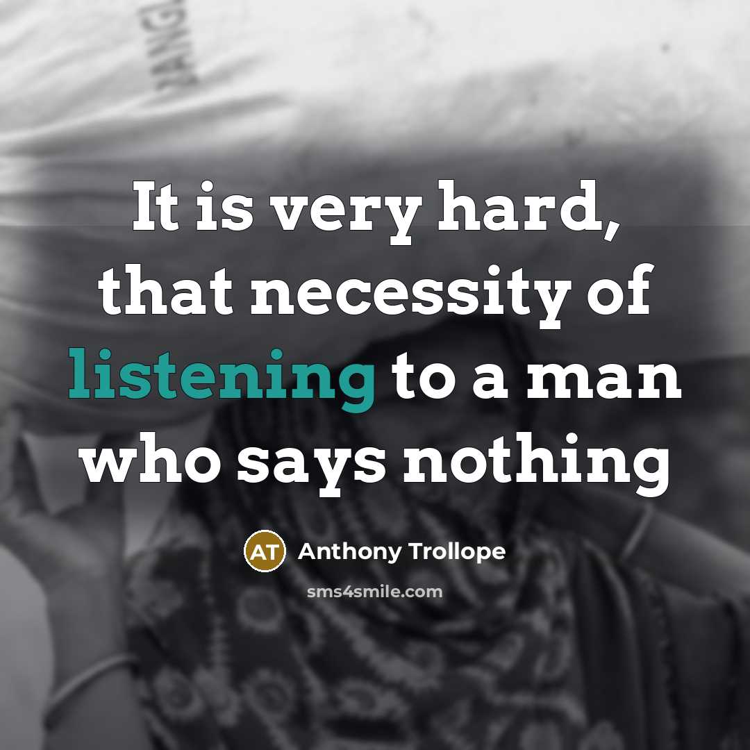 “It is very hard, that necessity of listening to a man who says nothing” quote by Anthony Trollope