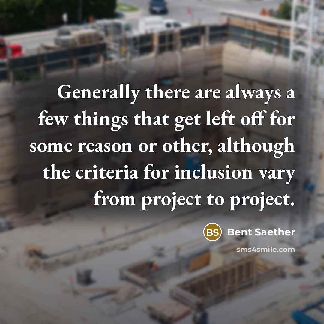 “Generally there are always a few things that get left off for some reason or other, although the criteria for inclusion vary from project to project.” quote by Bent Saether