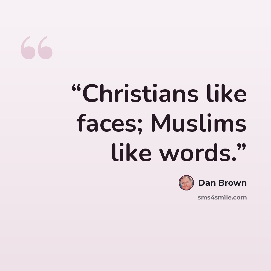 “Christians like faces; Muslims like words.” quote by Dan Brown