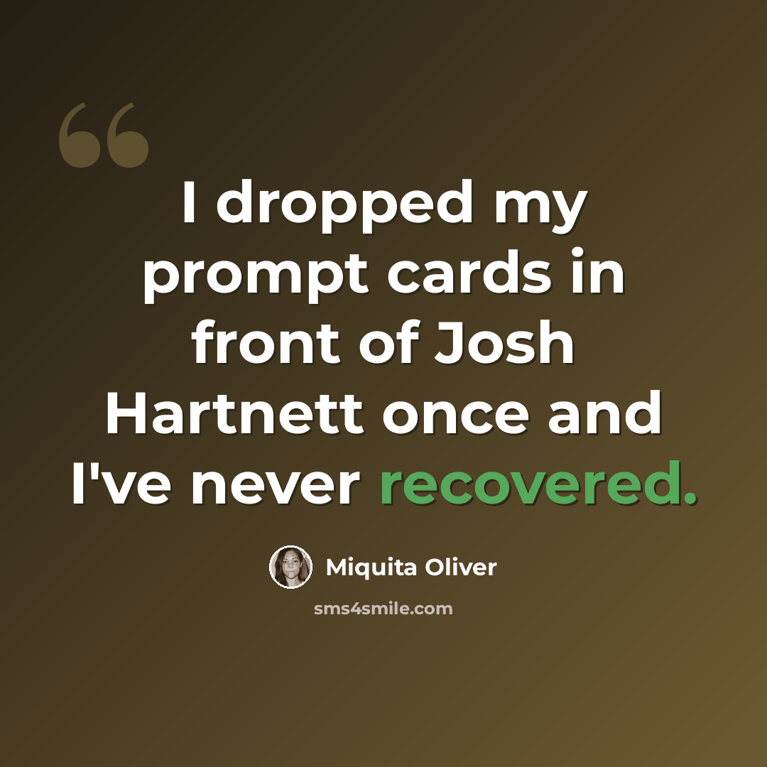“I dropped my prompt cards in front of Josh Hartnett once and I've never recovered.” quote by Miquita Oliver