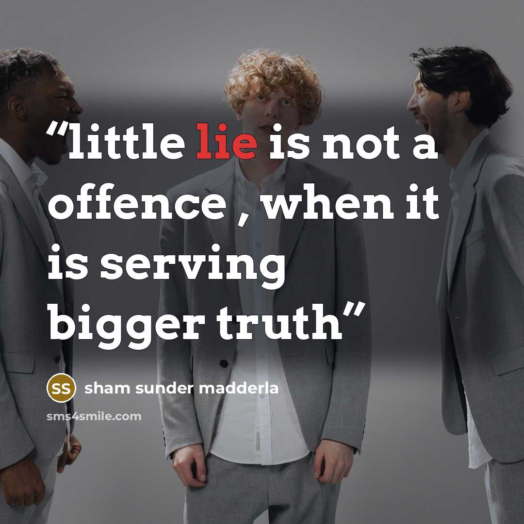 “little lie is not a offence , when it is serving bigger truth” quote by sham sunder madderla