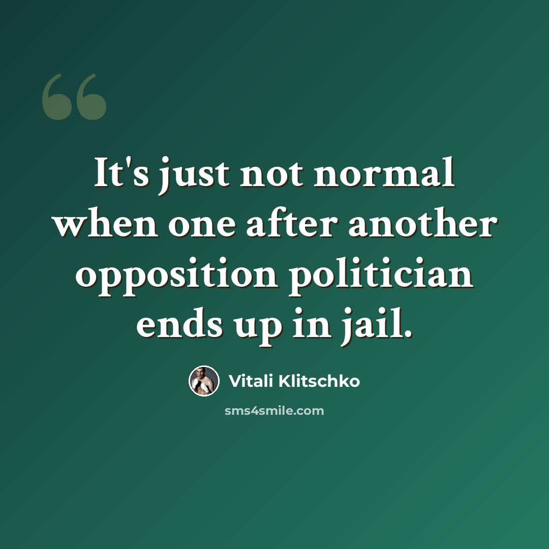 “It's just not normal when one after another opposition politician ends up in jail.” quote by Vitali Klitschko