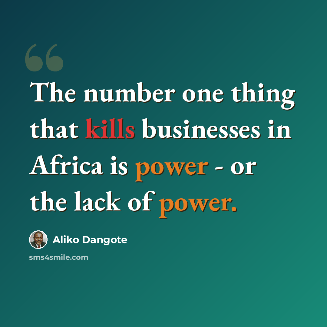 “The number one thing that kills businesses in Africa is power - or the lack of power.” quote by Aliko Dangote