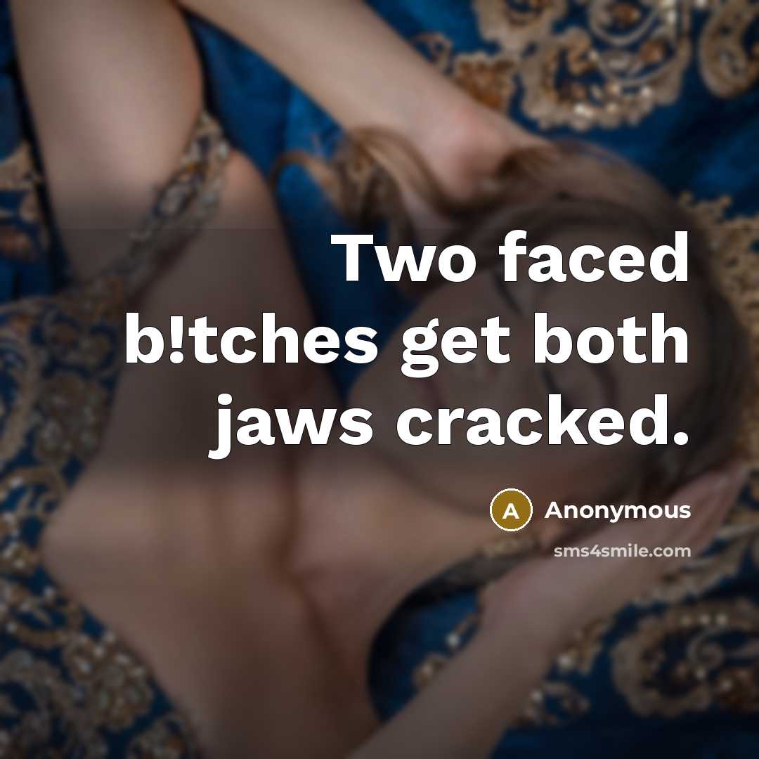 “Two faced b!tches get both jaws cracked.” quote by Anonymous