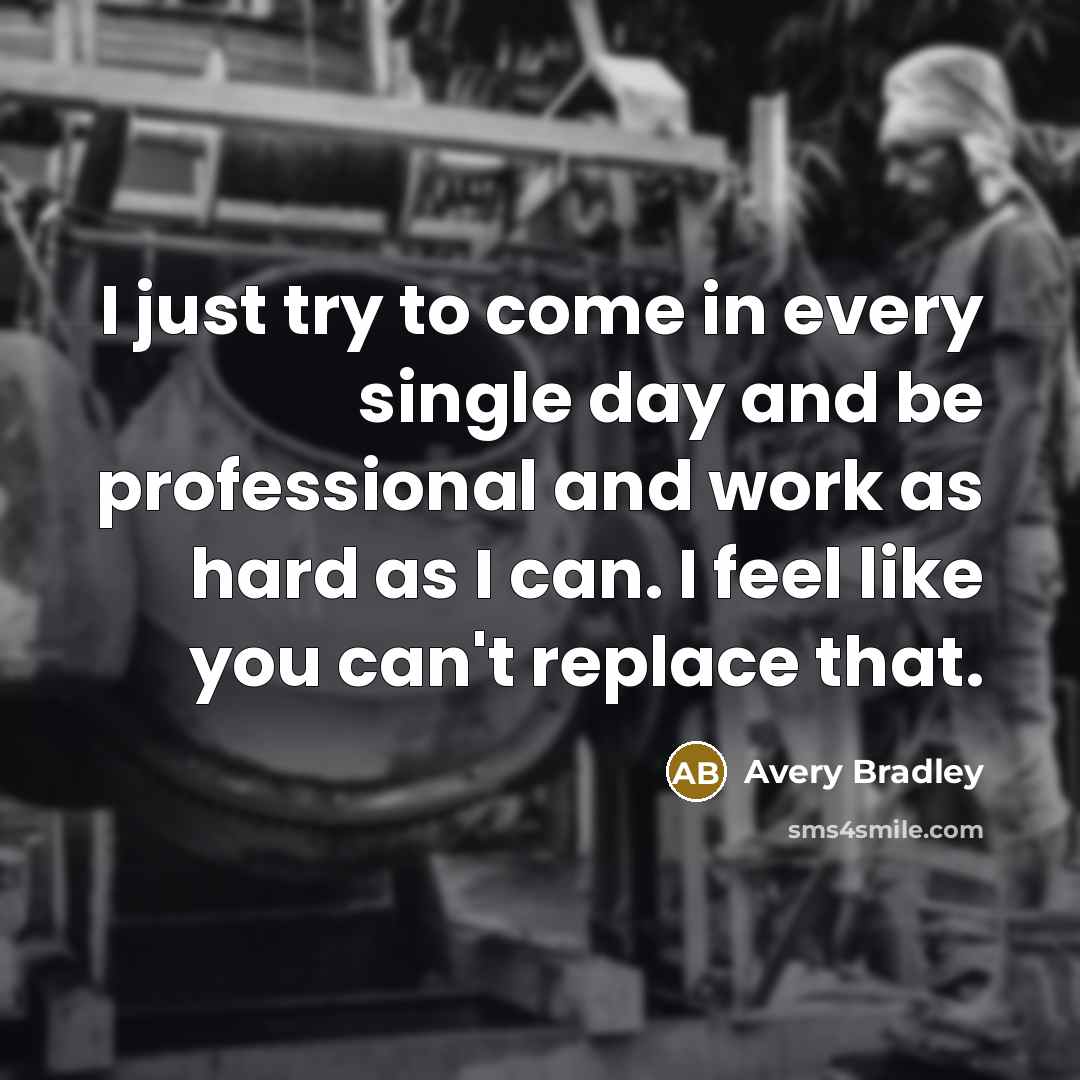 “I just try to come in every single day and be professional and work as hard as I can. I feel like you can't replace that.” quote by Avery Bradley