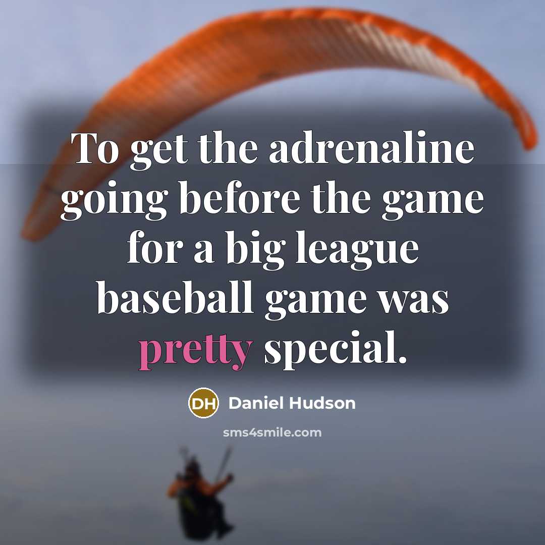 “To get the adrenaline going before the game for a big league baseball game was pretty special.” quote by Daniel Hudson