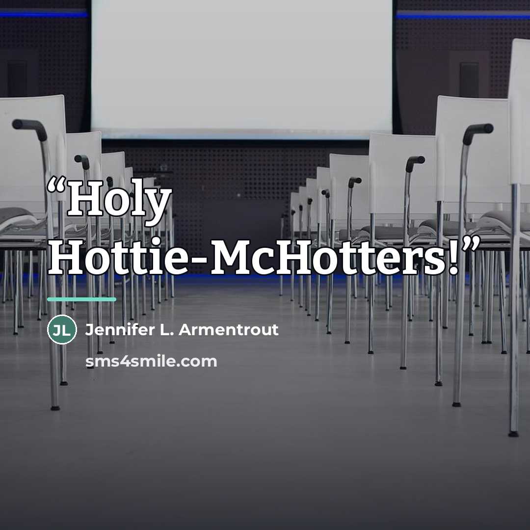 “Holy Hottie-McHotters!” quote by Jennifer L. Armentrout