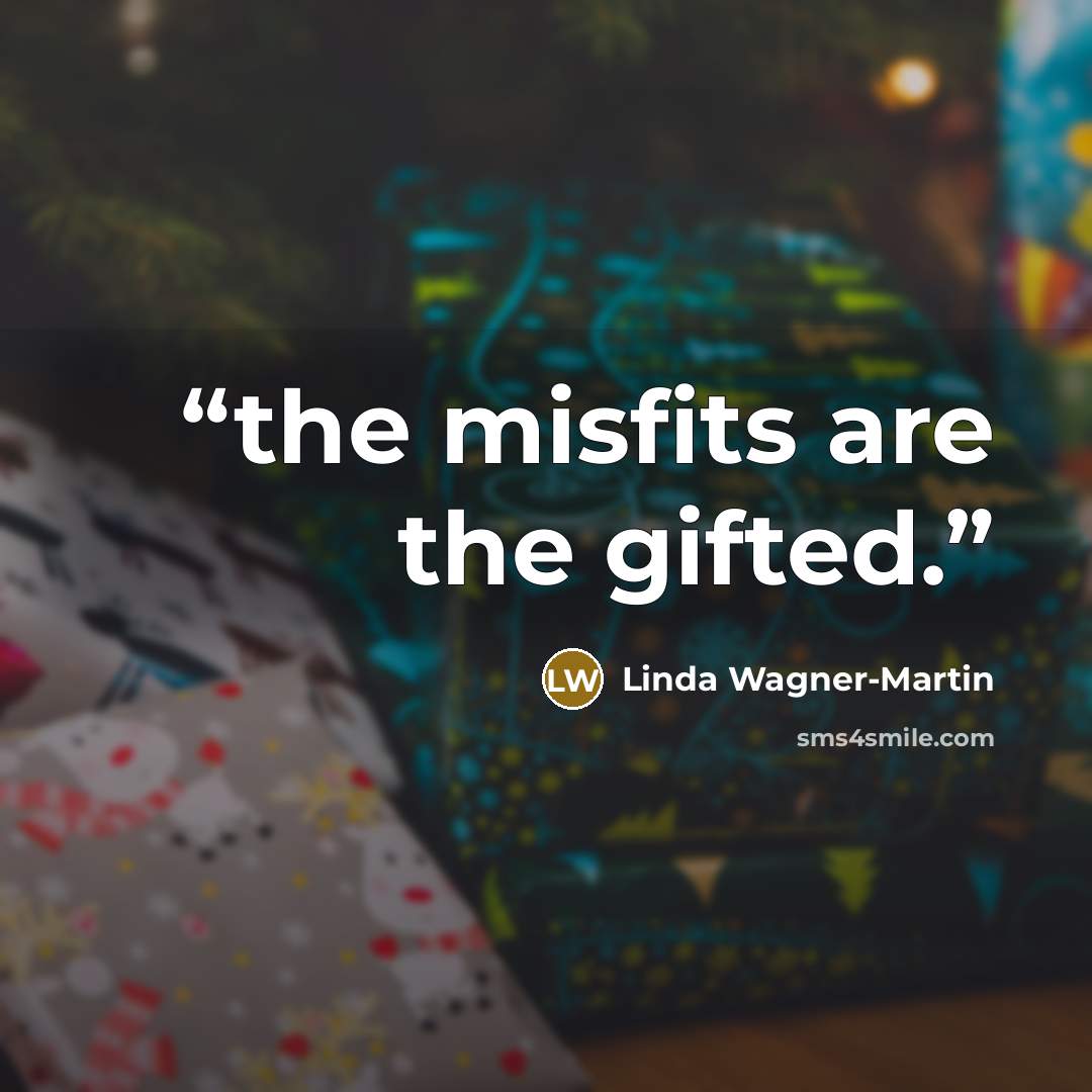 “the misfits are the gifted.” quote by Linda Wagner-Martin