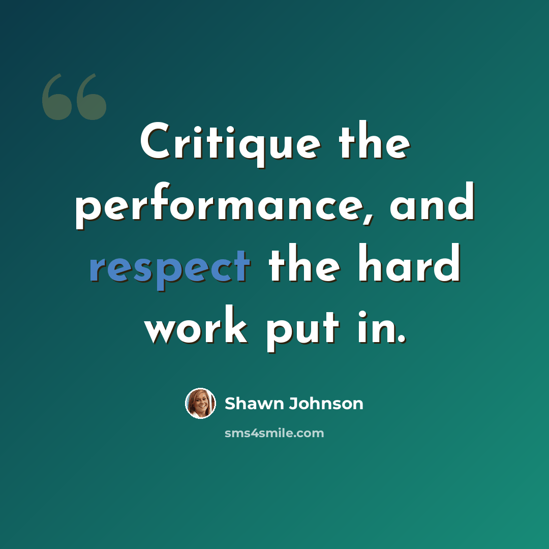 “Critique the performance, and respect the hard work put in.” quote by Shawn Johnson