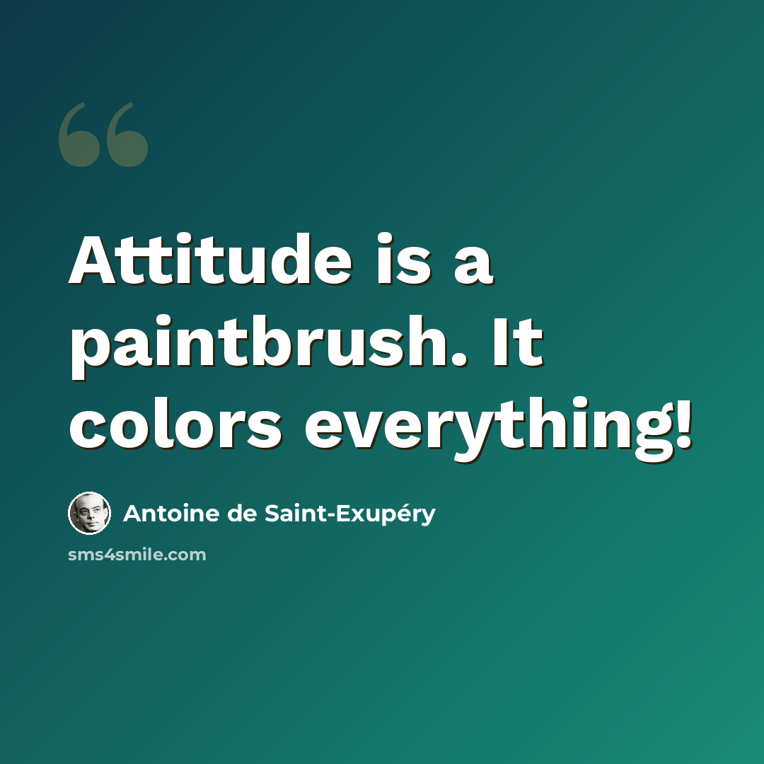 “Attitude is a paintbrush. It colors everything!” quote by Antoine de Saint-Exupery