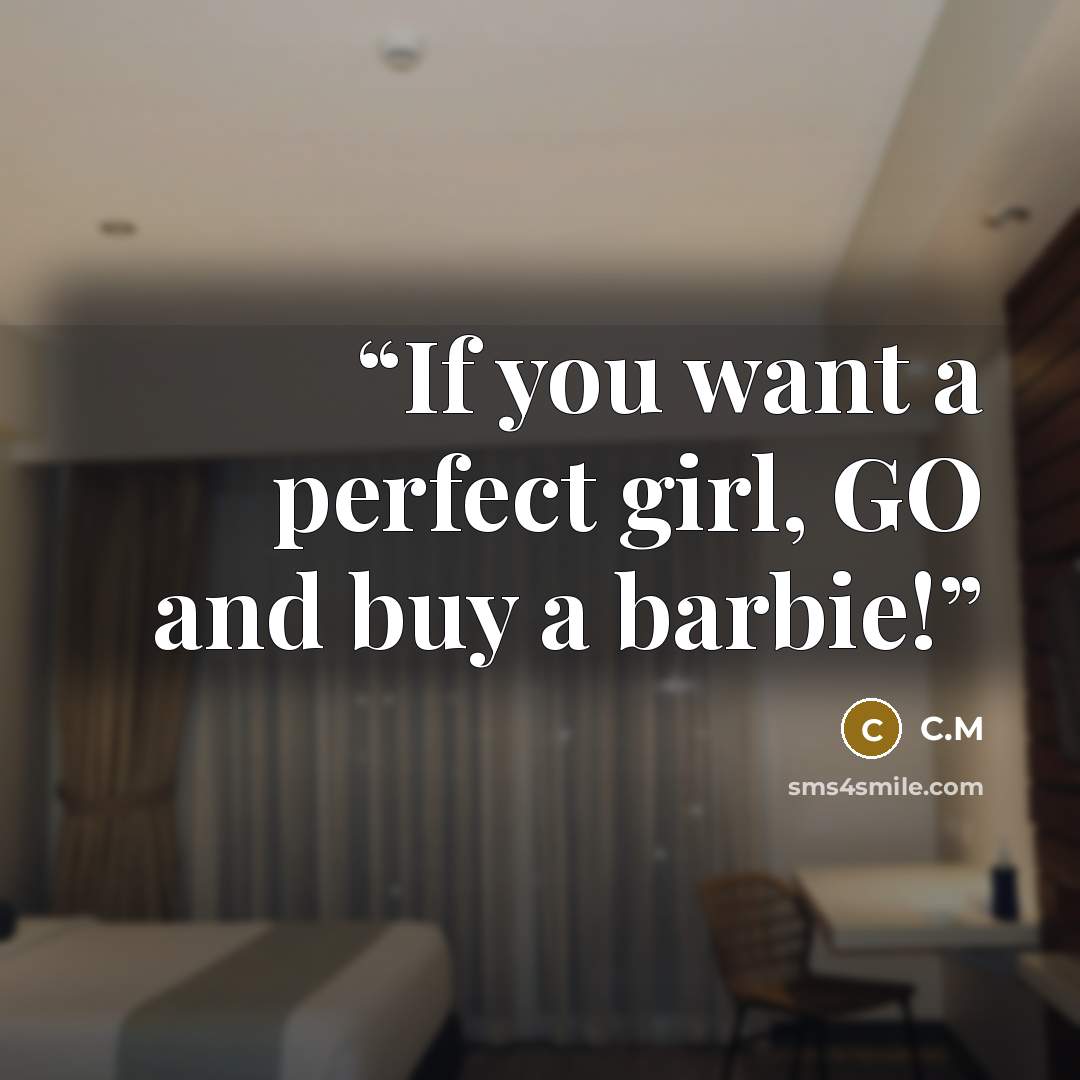 “If you want a perfect girl, GO and buy a barbie!” quote by C.M