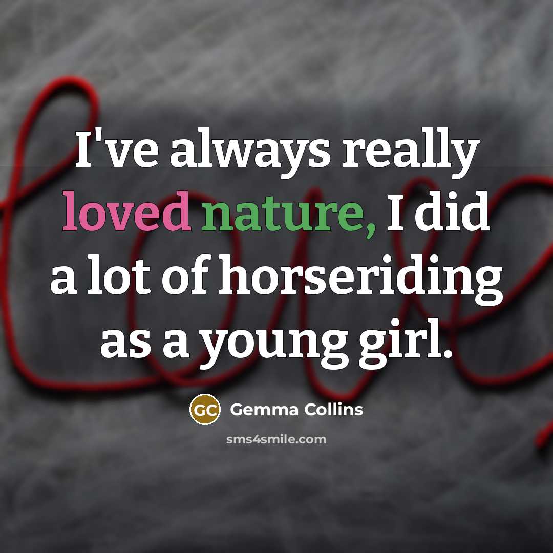 “I've always really loved nature, I did a lot of horseriding as a young girl.” quote by Gemma Collins