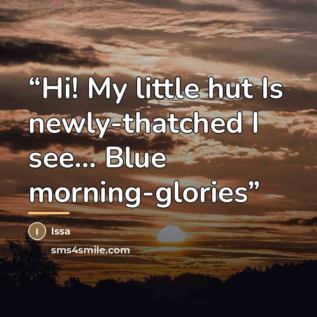 “Hi! My little hut Is newly-thatched I see... Blue morning-glories” quote by Issa