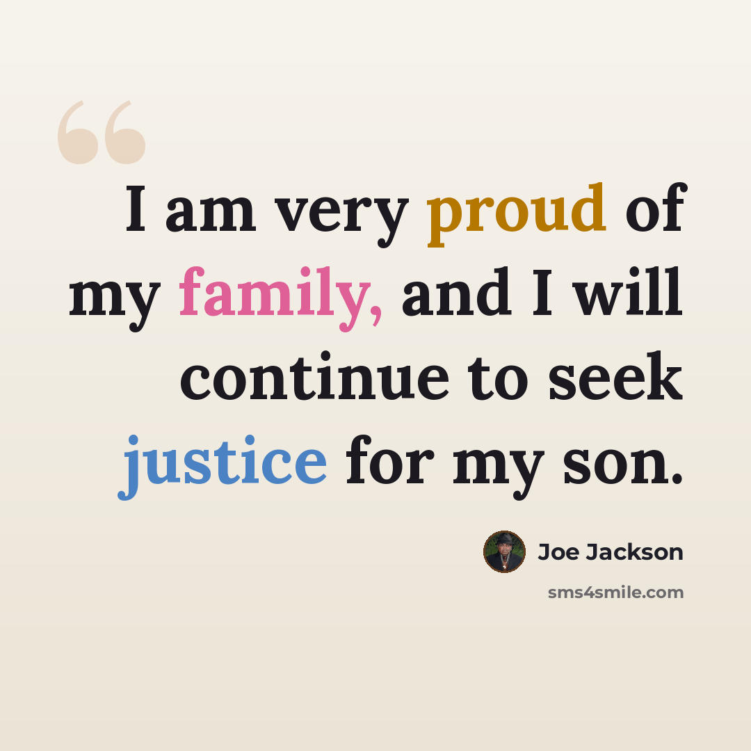 “I am very proud of my family, and I will continue to seek justice for my son.” quote by Joe Jackson