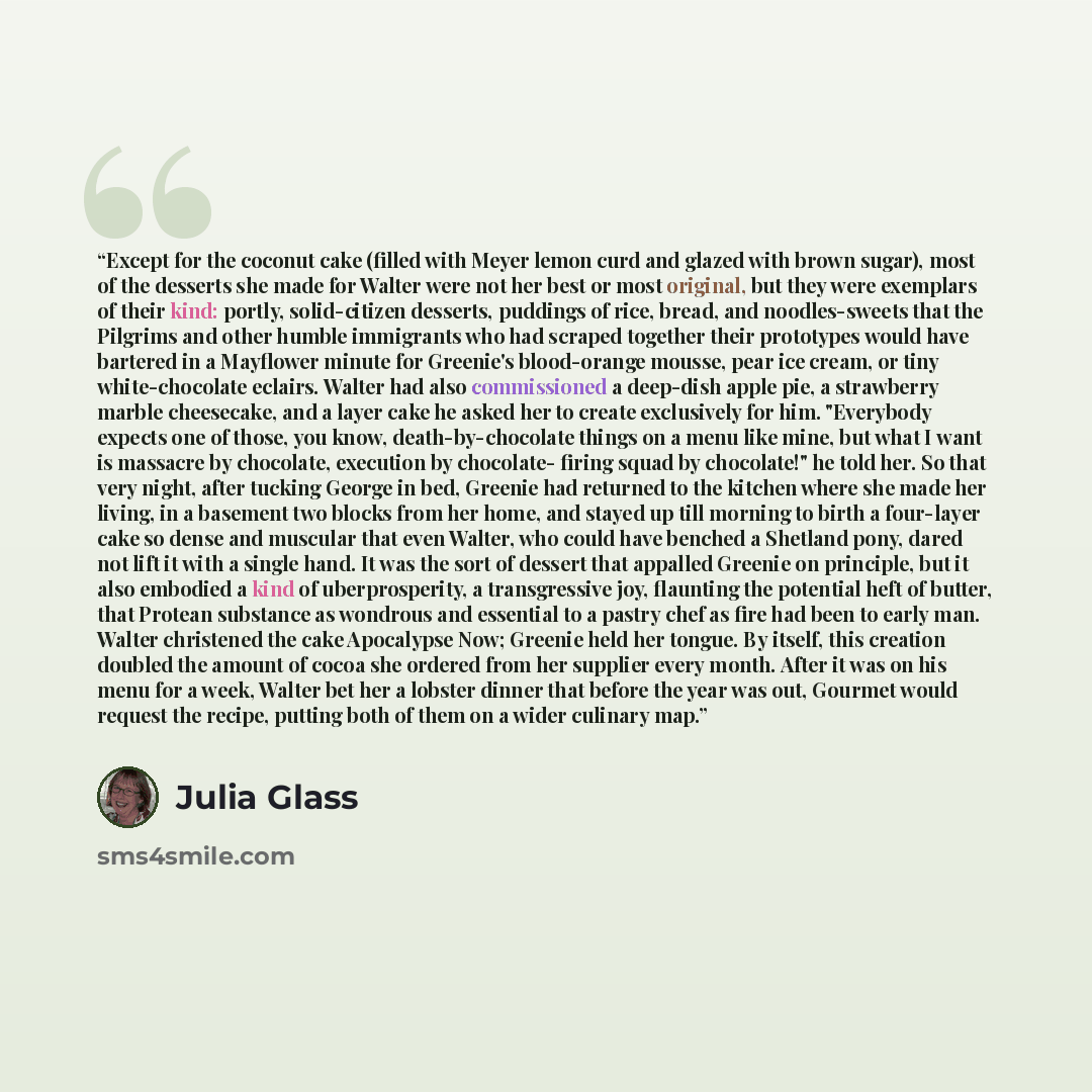 “Except for the coconut cake (filled with Meyer lemon curd and glazed with brown sugar), most of the desserts she made for Walter were not her best or most original, but they were exemplars of their kind: portly, solid-citizen desserts, puddings of rice, bread, and noodles-sweets that the Pilgrims…” quote by Julia Glass