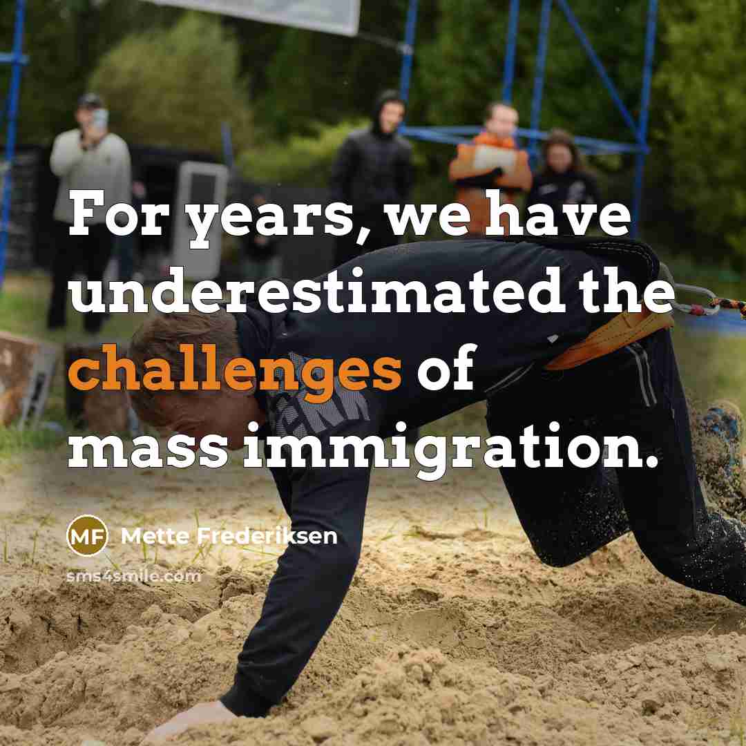“For years, we have underestimated the challenges of mass immigration.” quote by Mette Frederiksen