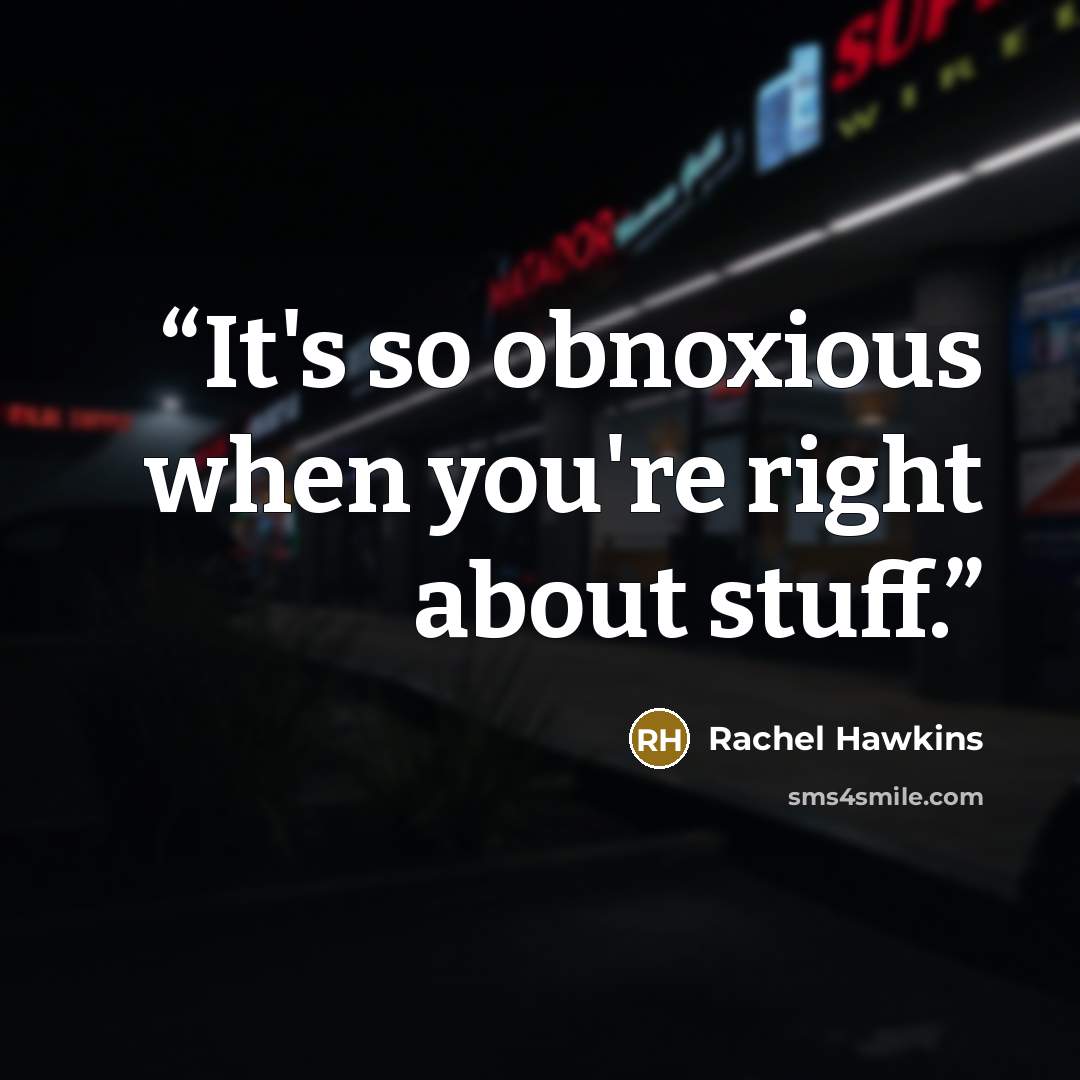 “It's so obnoxious when you're right about stuff.” quote by Rachel Hawkins