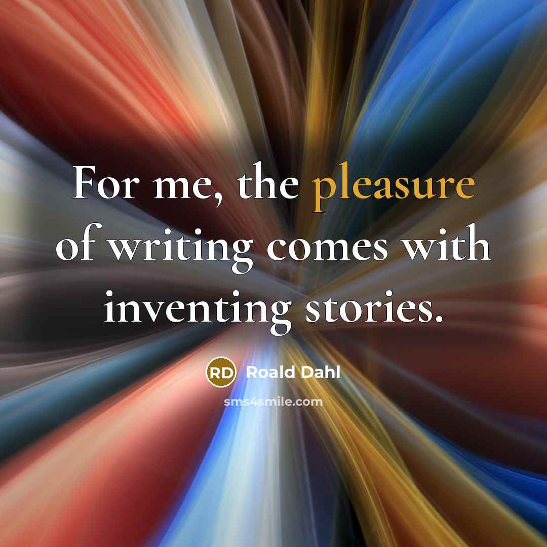 “For me, the pleasure of writing comes with inventing stories.” quote by Roald Dahl
