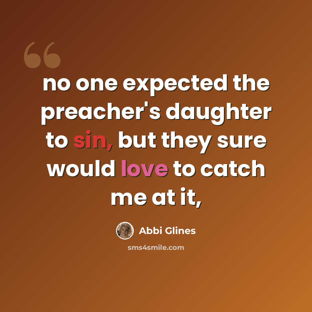 “no one expected the preacher's daughter to sin, but they sure would love to catch me at it,” quote by Abbi Glines