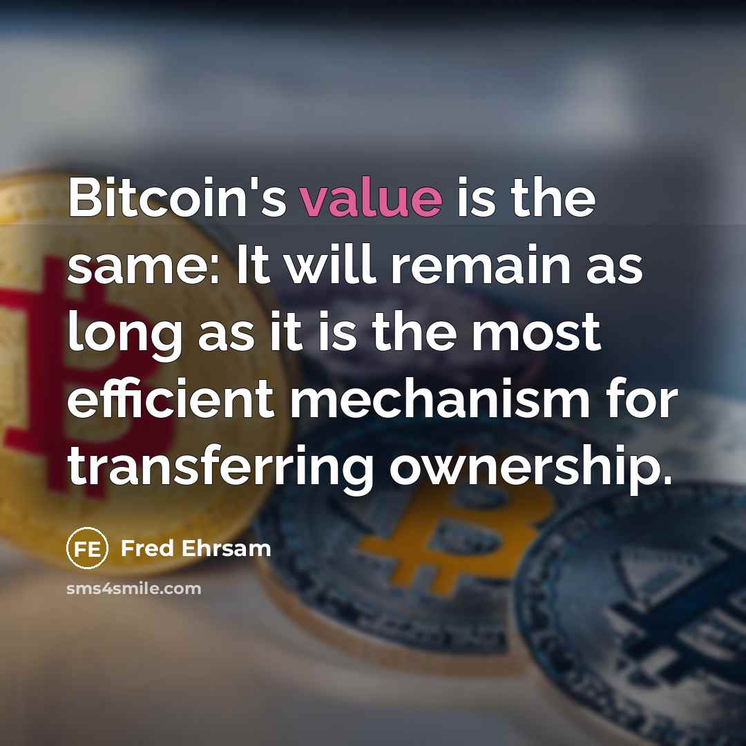 “Bitcoin's value is the same: It will remain as long as it is the most efficient mechanism for transferring ownership.” quote by Fred Ehrsam