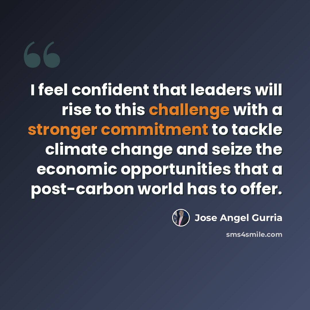 “I feel confident that leaders will rise to this challenge with a stronger commitment to tackle climate change and seize the economic opportunities that a post-carbon world has to offer.” quote by Jose Angel Gurria