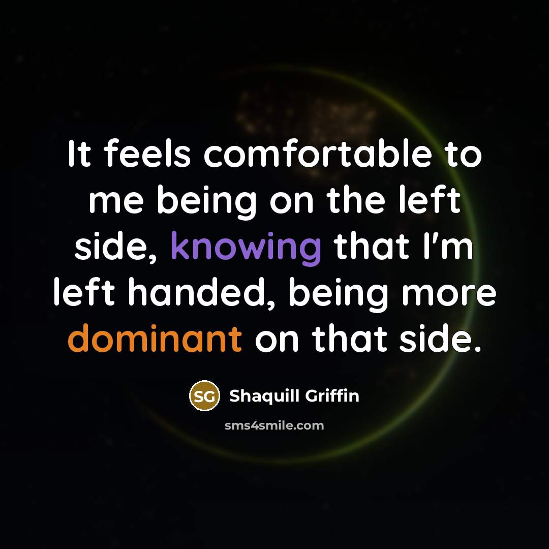 “It feels comfortable to me being on the left side, knowing that I'm left handed, being more dominant on that side.” quote by Shaquill Griffin