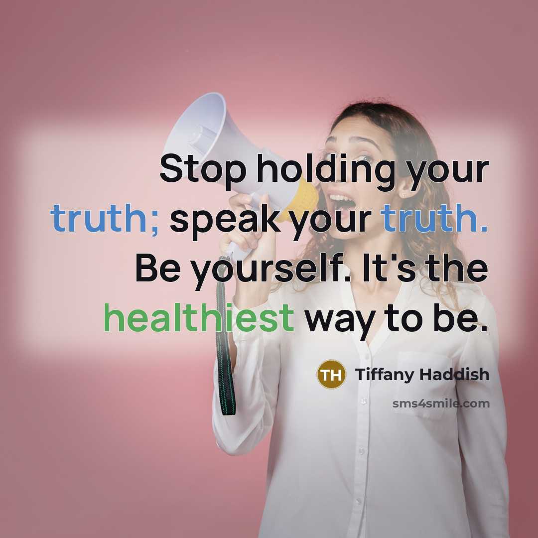 “Stop holding your truth; speak your truth. Be yourself. It's the healthiest way to be.” quote by Tiffany Haddish