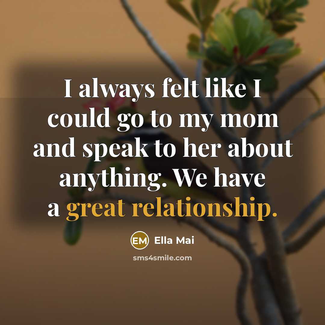 “I always felt like I could go to my mom and speak to her about anything. We have a great relationship.” quote by Ella Mai