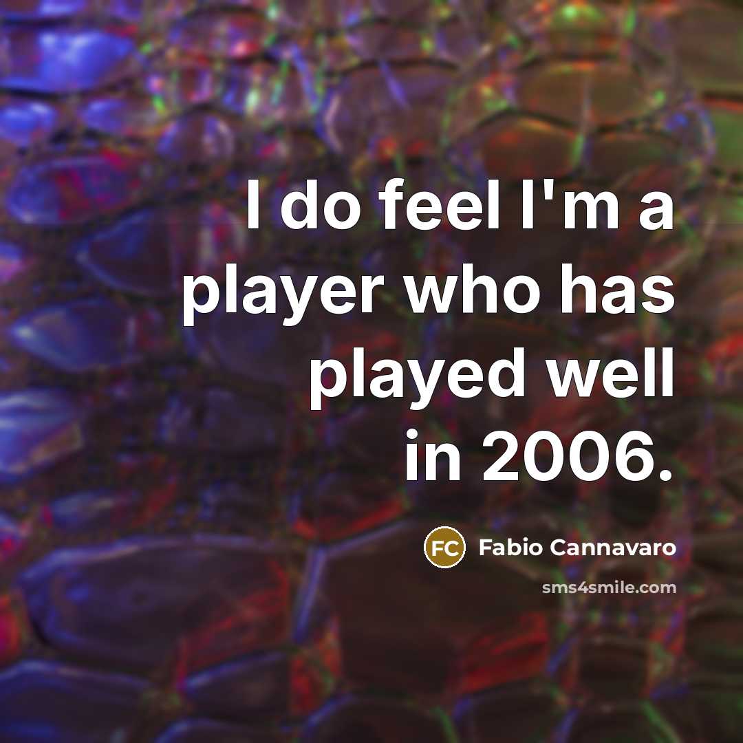 “I do feel I'm a player who has played well in 2006.” quote by Fabio Cannavaro