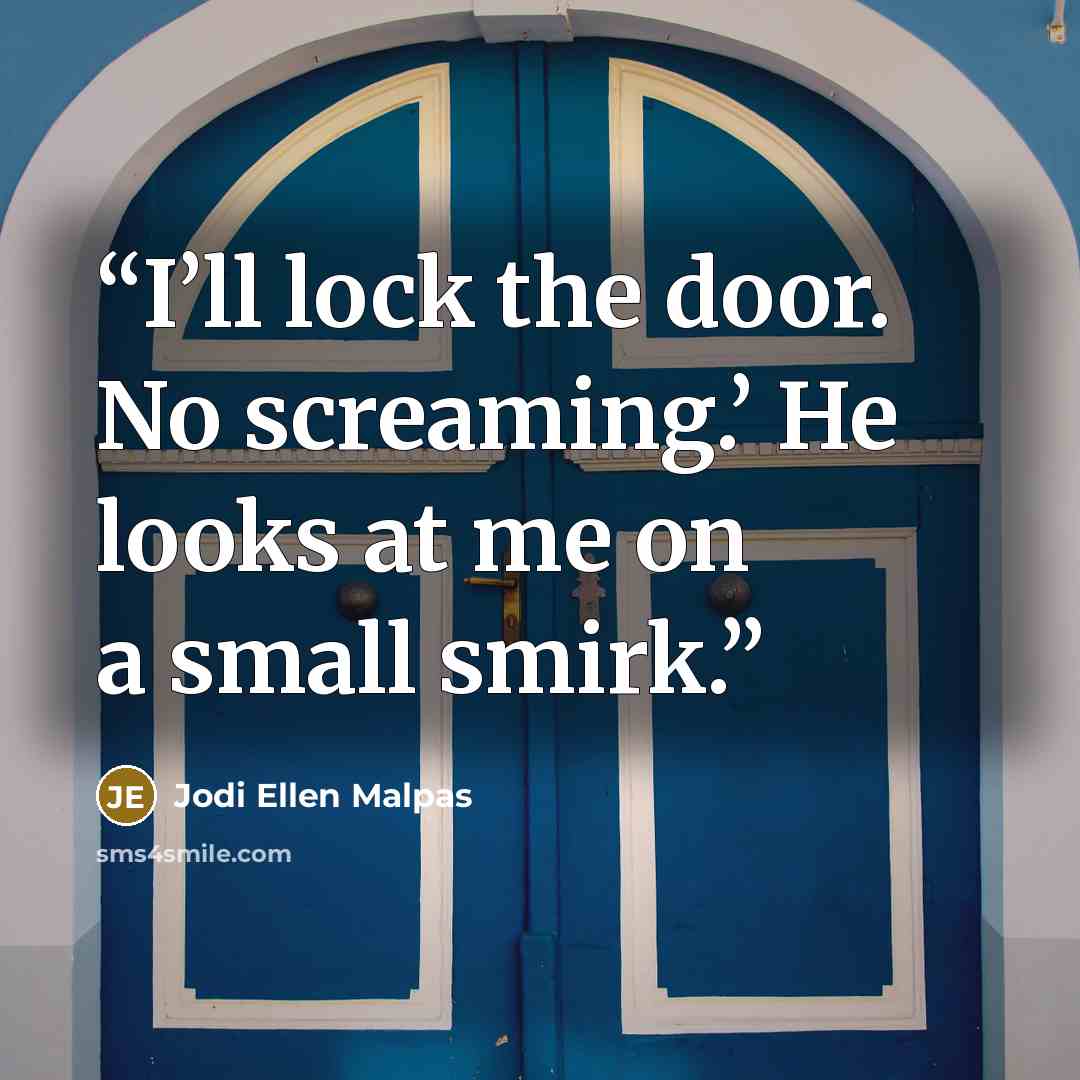 “I’ll lock the door. No screaming.’ He looks at me on a small smirk.” quote by Jodi Ellen Malpas