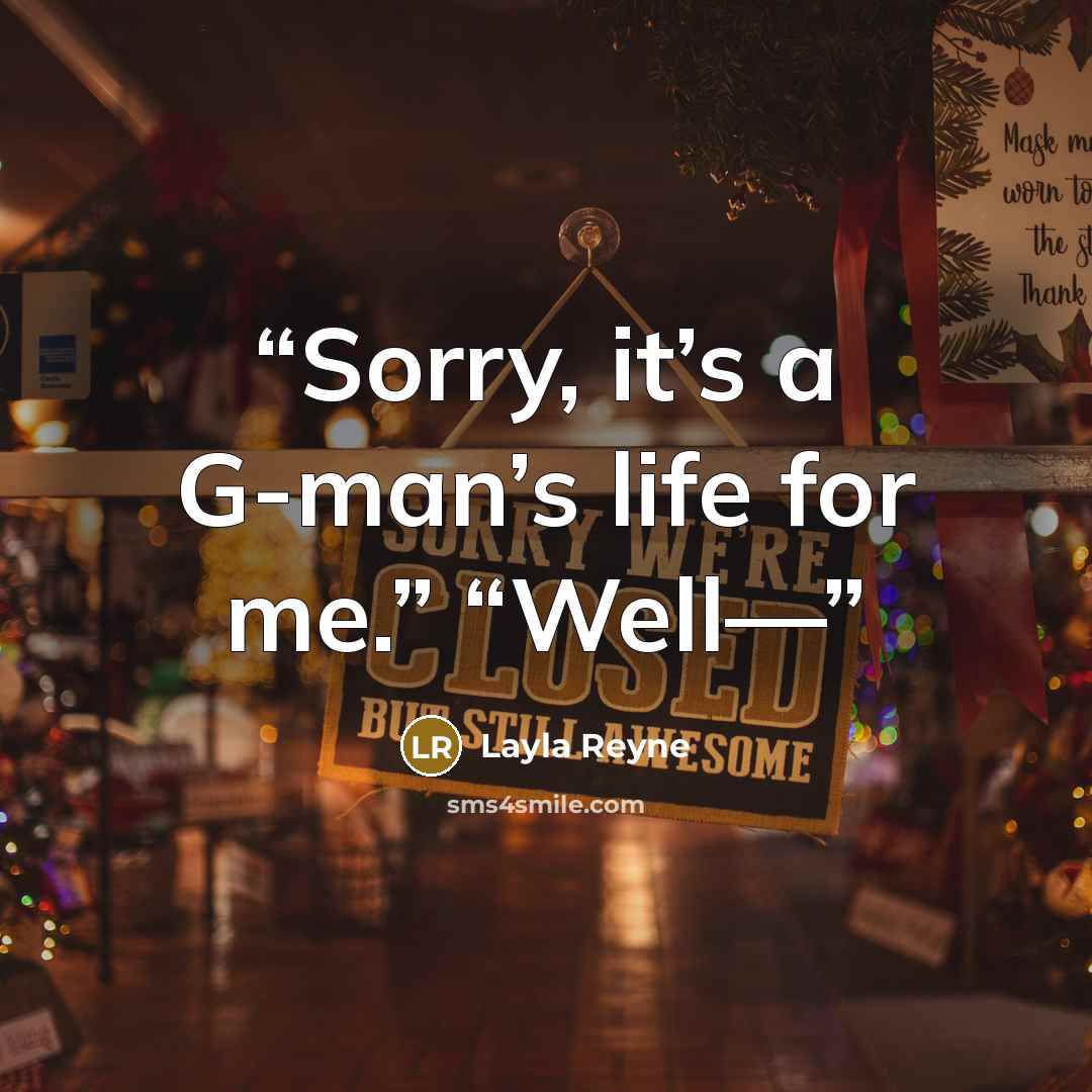 “Sorry, it’s a G-man’s life for me.” “Well—” quote by Layla Reyne