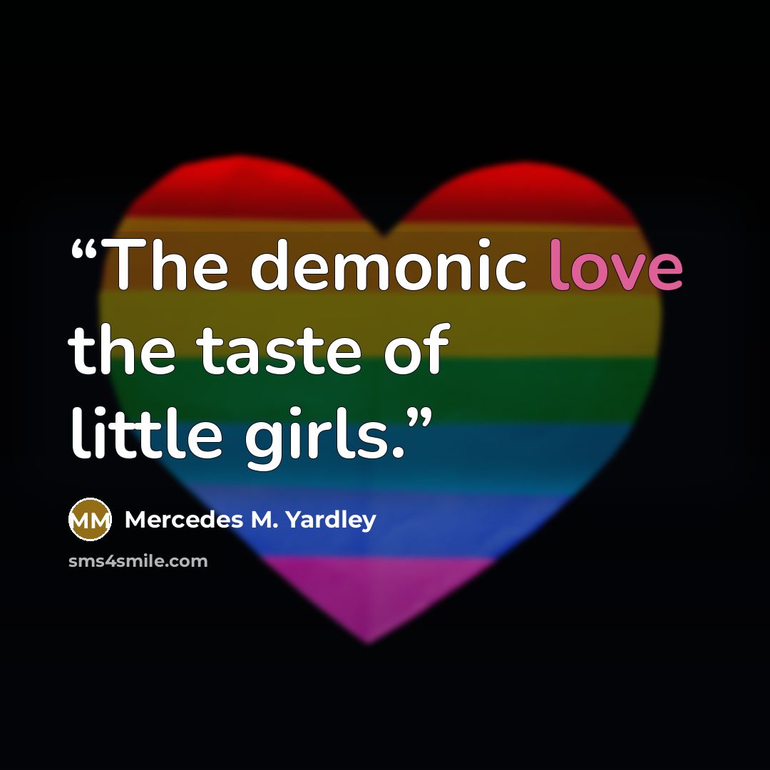 “The demonic love the taste of little girls.” quote by Mercedes M. Yardley