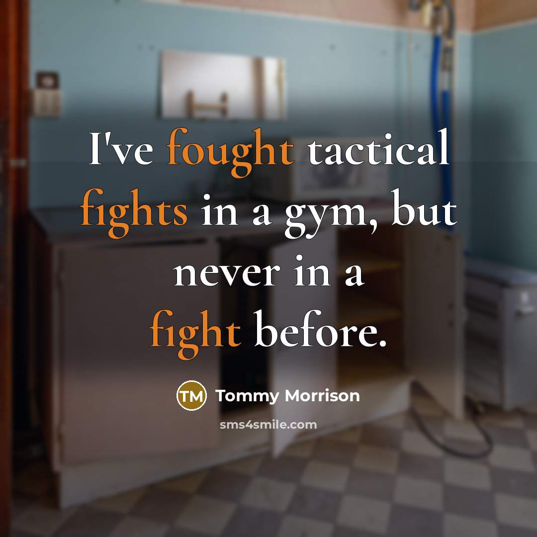 “I've fought tactical fights in a gym, but never in a fight before.” quote by Tommy Morrison