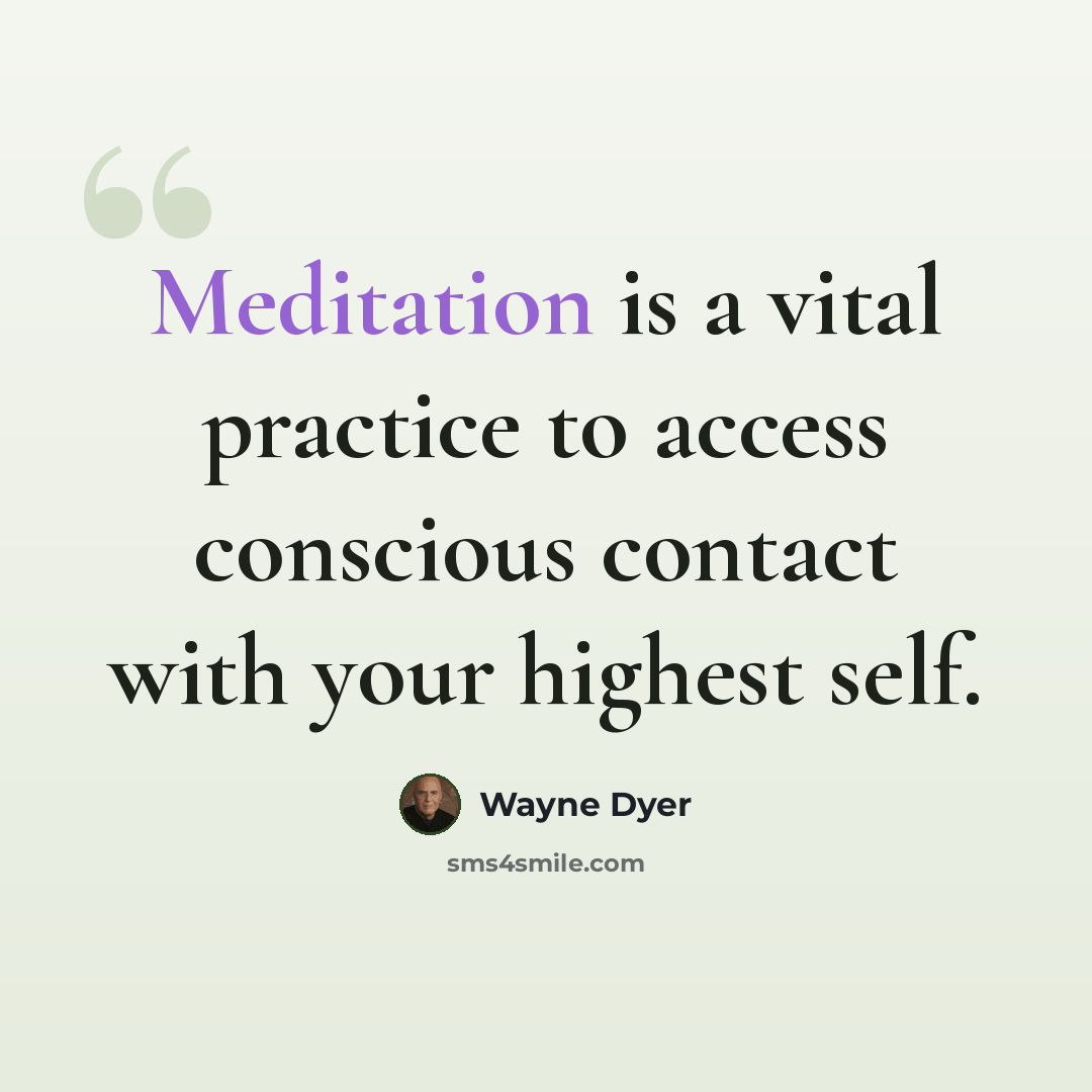 “Meditation is a vital practice to access conscious contact with your highest self.” quote by Wayne Dyer