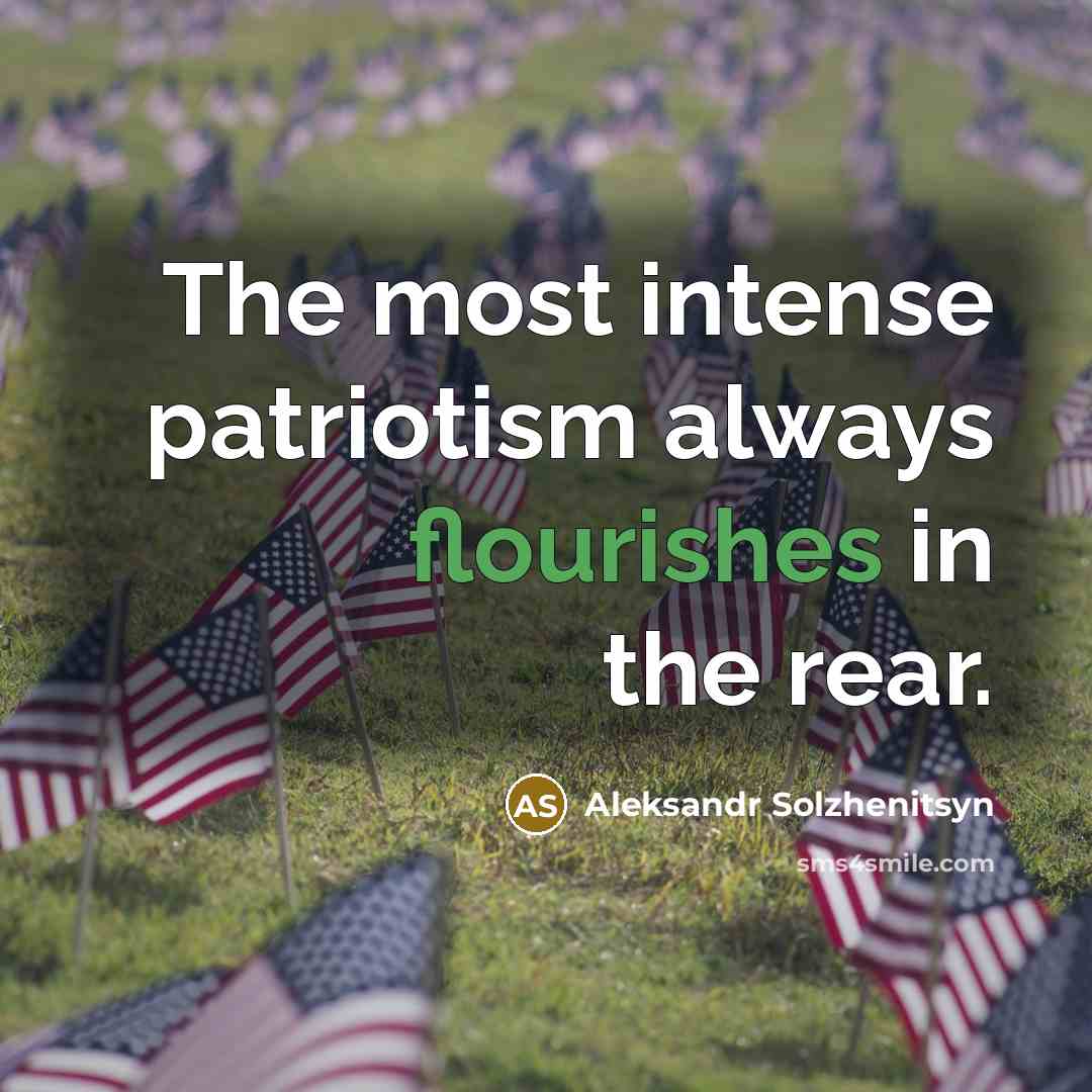 “The most intense patriotism always flourishes in the rear.” quote by Aleksandr Solzhenitsyn
