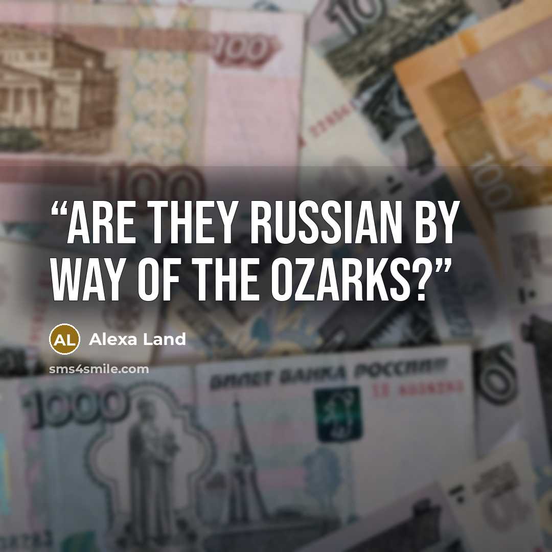 “Are they Russian by way of the Ozarks?” quote by Alexa Land