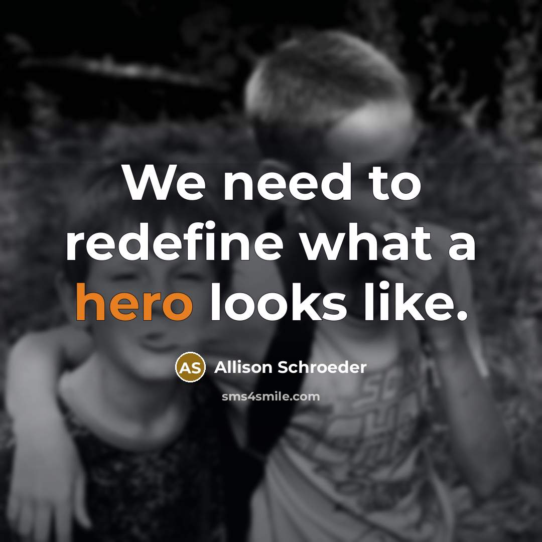 “We need to redefine what a hero looks like.” quote by Allison Schroeder
