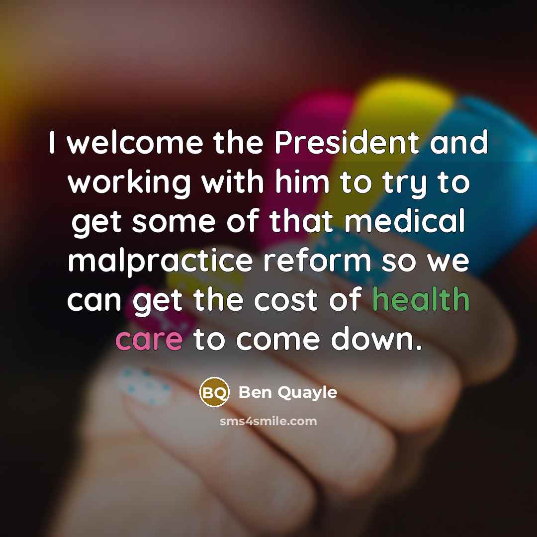 “I welcome the President and working with him to try to get some of that medical malpractice reform so we can get the cost of health care to come down.” quote by Ben Quayle