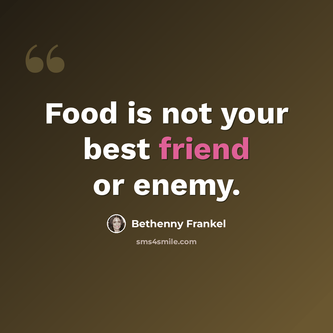 “Food is not your best friend or enemy.” quote by Bethenny Frankel