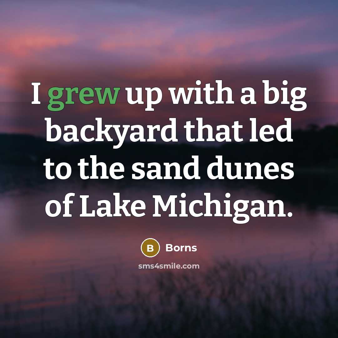 “I grew up with a big backyard that led to the sand dunes of Lake Michigan.” quote by Borns