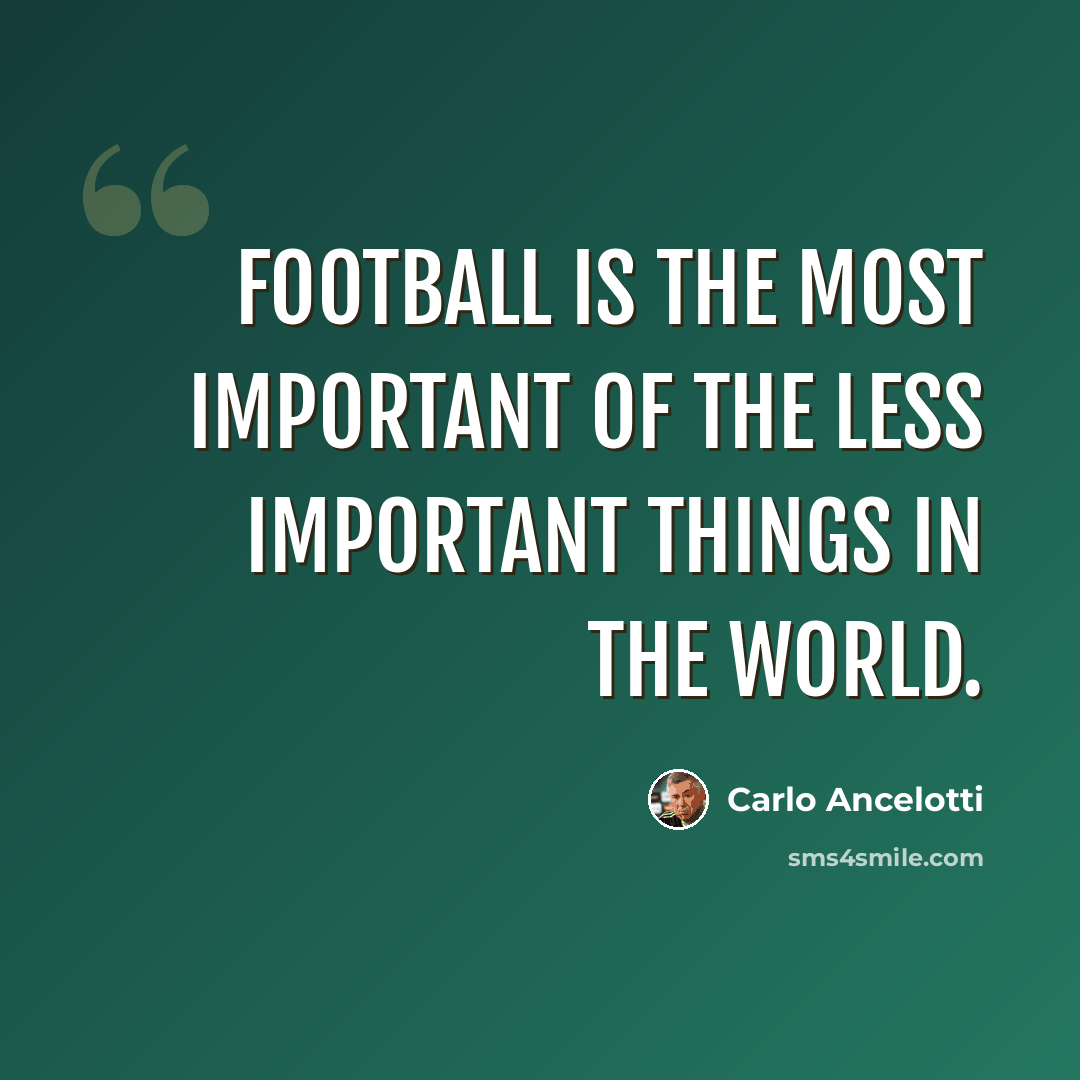 “Football is the most important of the less important things in the world.” quote by Carlo Ancelotti