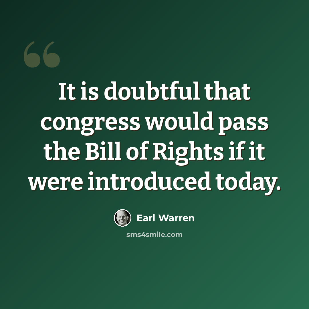 “It is doubtful that congress would pass the Bill of Rights if it were introduced today.” quote by Earl Warren